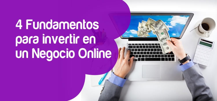  4 Fundamentos para invertir en un Negocio Online